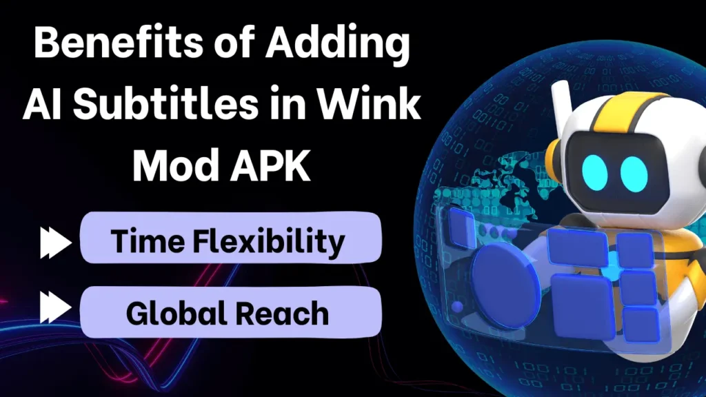 Benefits of adding AI subtitles in wink mod apk